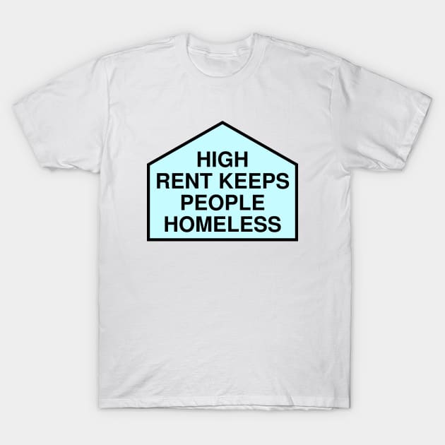 High Rent Keeps People Homeless - Anti Gentrification T-Shirt by Football from the Left